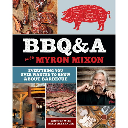 BBQ&A with Myron Mixon : Everything You Ever Wanted to Know About