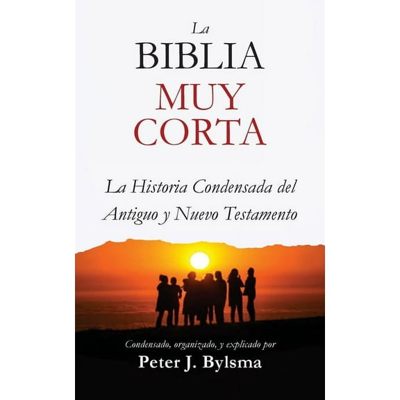 La Biblia Muy Corta: La Historia Condensada del Antiguo y Nuevo Testamento, (Paperback)