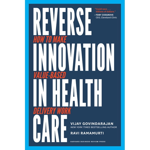 Reverse Innovation in Health Care: How to Make Value-Based Delivery Work Care