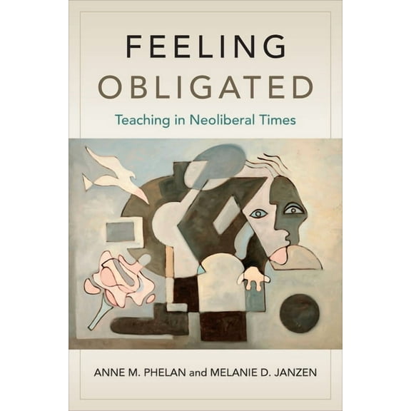 Feeling Obligated: Teaching in Neoliberal Times, (Paperback)