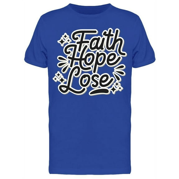 Lose But There's Faith And Hope T-Shirt Men -Image by Shutterstock Men T-Shirt, Male x-Large