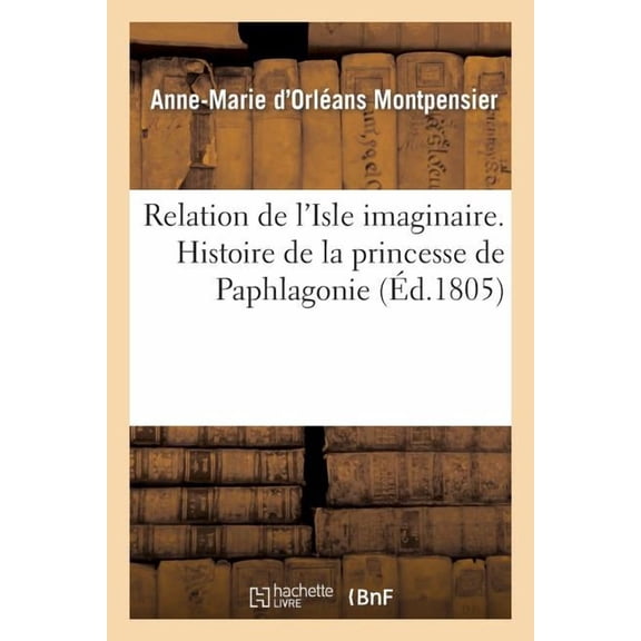 Litterature: Relation de l'Isle Imaginaire. Histoire de la Princesse de Paphlagonie (Paperback)