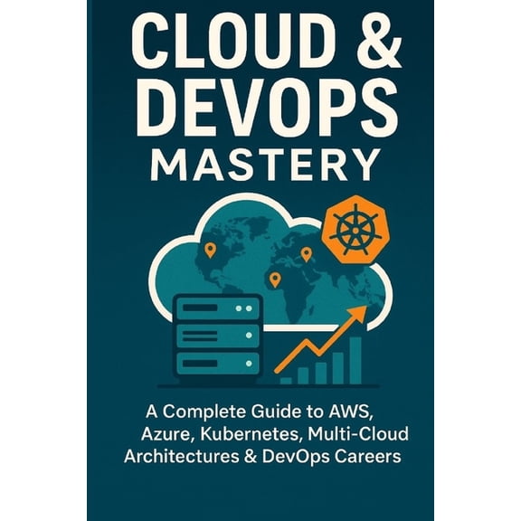 Future Skills Mastery Series Learn. Grow Cloud & DevOps Mastery: A Complete Guide to AWS, Azure, Kubernetes, Multi-Cloud Architectures & DevOps Careers, (Paperback)