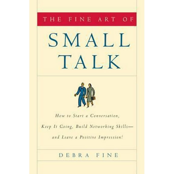 Pre-Owned The Fine Art of Small Talk : How to Start a Conversation, Keep It Going, Build Networking Skills -- and Leave a Positive Impression! (Hardcover)