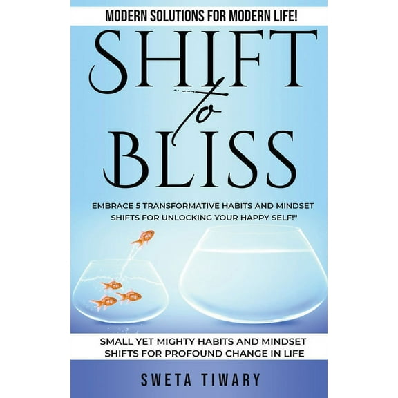 5 Transformative Habits and Mindset Shif Shift to Bliss, Book 1, (Paperback)