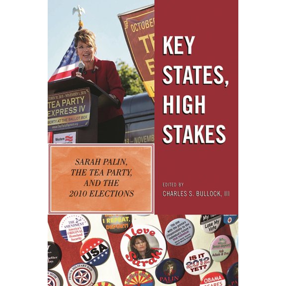 Key States, High Stakes: Sarah Palin, the Tea Party, and the 2010 Elections, (Paperback)