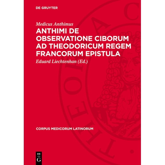 Corpus Medicorum Latinorum Anthimi de Observatione Ciborum AD Theodoricum Regem Francorum Epistula, Book 8, (Hardcover)