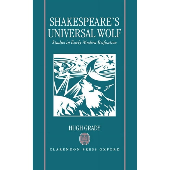 Shakespeare's Universal Wolf: Postmodernist Studies in Early Modern Reification, (Hardcover)