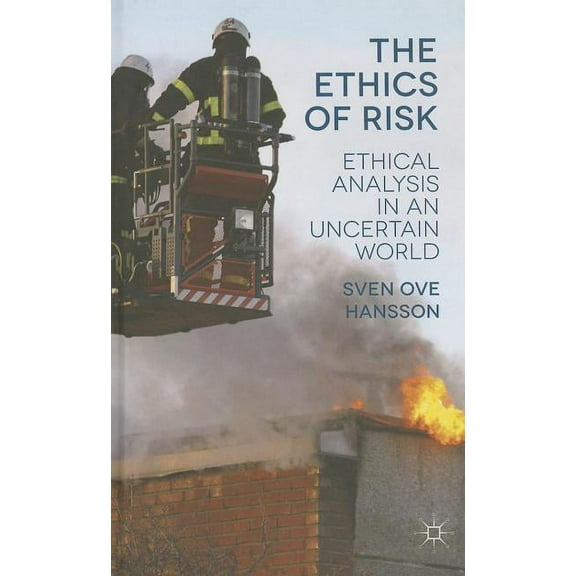 The Ethics of Risk: Ethical Analysis in an Uncertain World, (Hardcover)