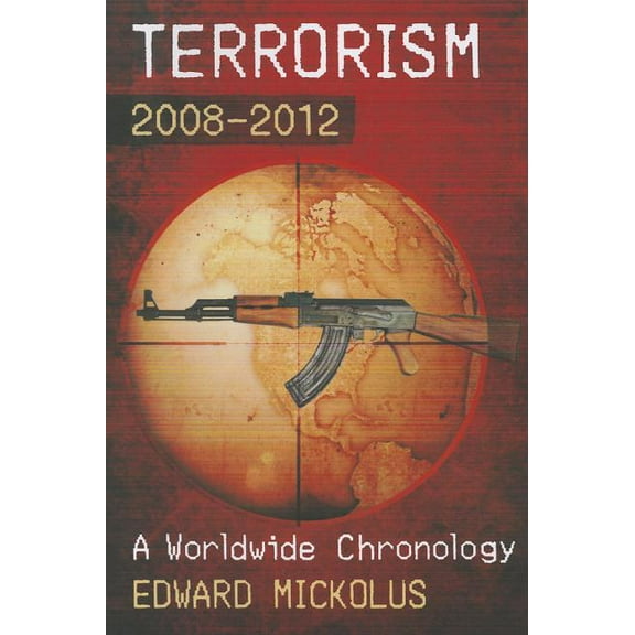 Terrorism, 2008-2012: A Worldwide Chronology (Paperback)