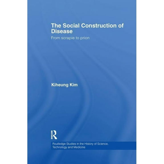 Routledge Studies in the History of Scie The Social Construction of Disease: From Scrapie to Prion, (Paperback)