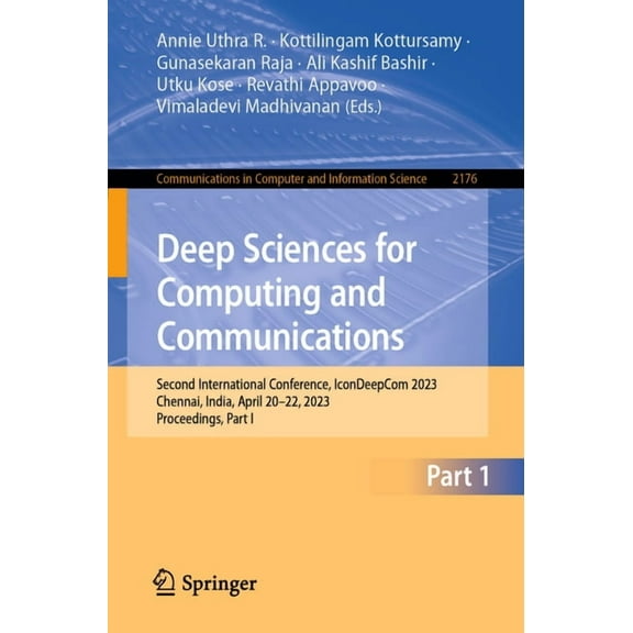 Communications in Computer and Informati Deep Sciences for Computing and Communications: Second International Conference, Icondeepcom 2023, Chennai, India, April, Book 2176, (Paperback)