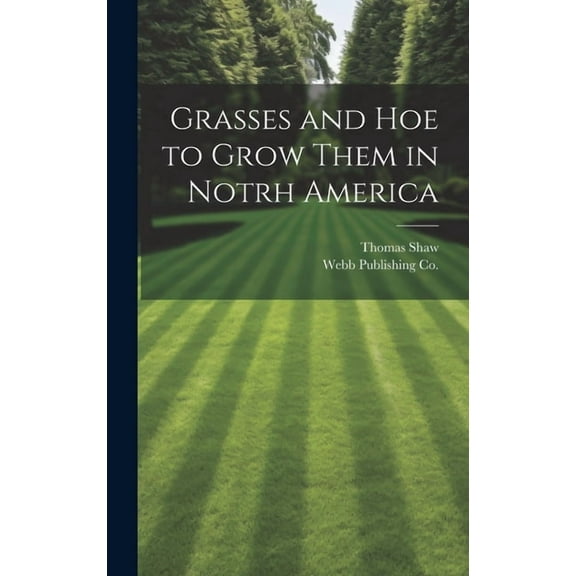 Grasses and Hoe to Grow Them in Notrh America (Hardcover)