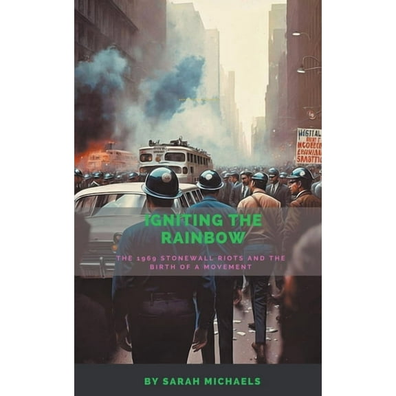 Igniting the Rainbow: The 1969 Stonewall Riots and the Birth of a Movement, (Paperback)