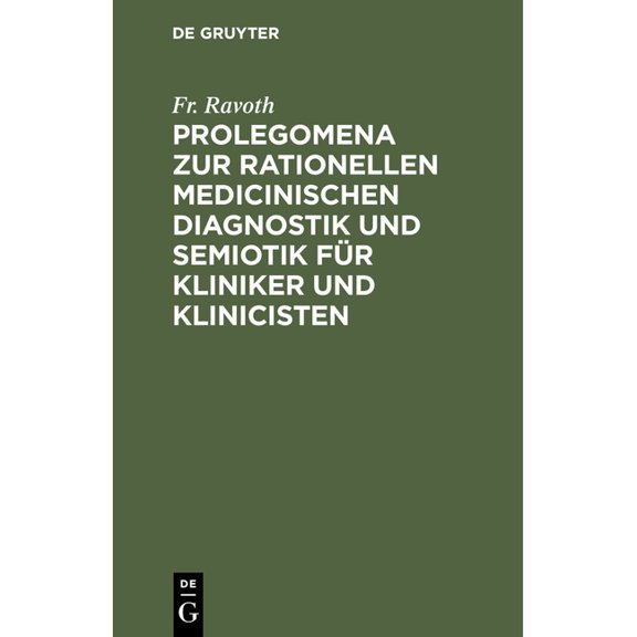 Prolegomena Zur Rationellen Medicinischen Diagnostik Und Semiotik Für Kliniker Und Klinicisten, (Hardcover)