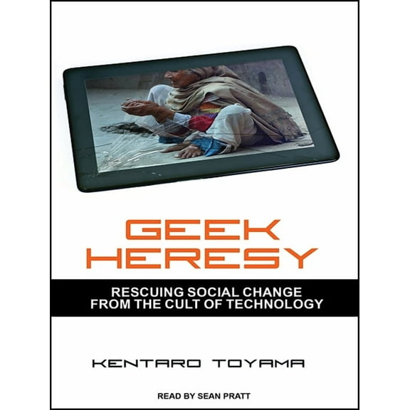 Geek Heresy: Rescuing Social Change from the Cult of Technology (Audiobook)