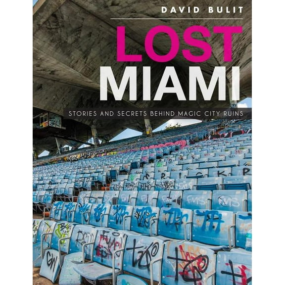 Lost Miami: Stories and Secrets Behind Magic City Ruins (Hardcover)