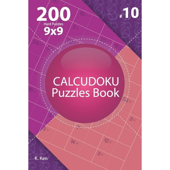 Calcudoku - 200 Hard Puzzles 9x9 (Volume 10)