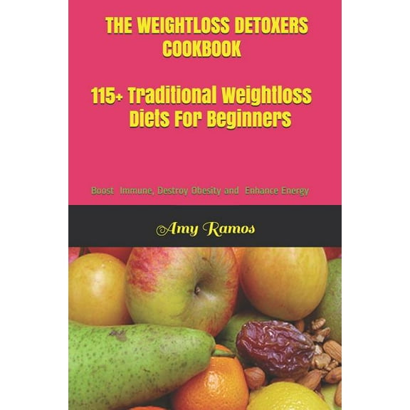 The Weight Loss Detoxers Cookbook : 115  Traditional Weight Loss Diets For Beginners Boost Immune, Destroy Obesity and Enhance Energy (Paperback)