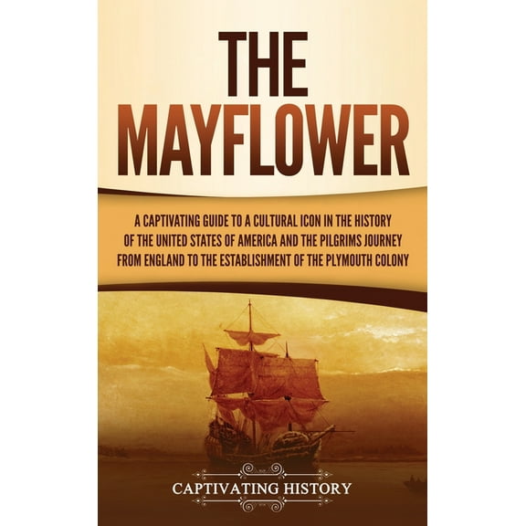 The Mayflower: A Captivating Guide to a Cultural Icon in the History of the United States of America and the Pilgrims&ap, (Hardcover)