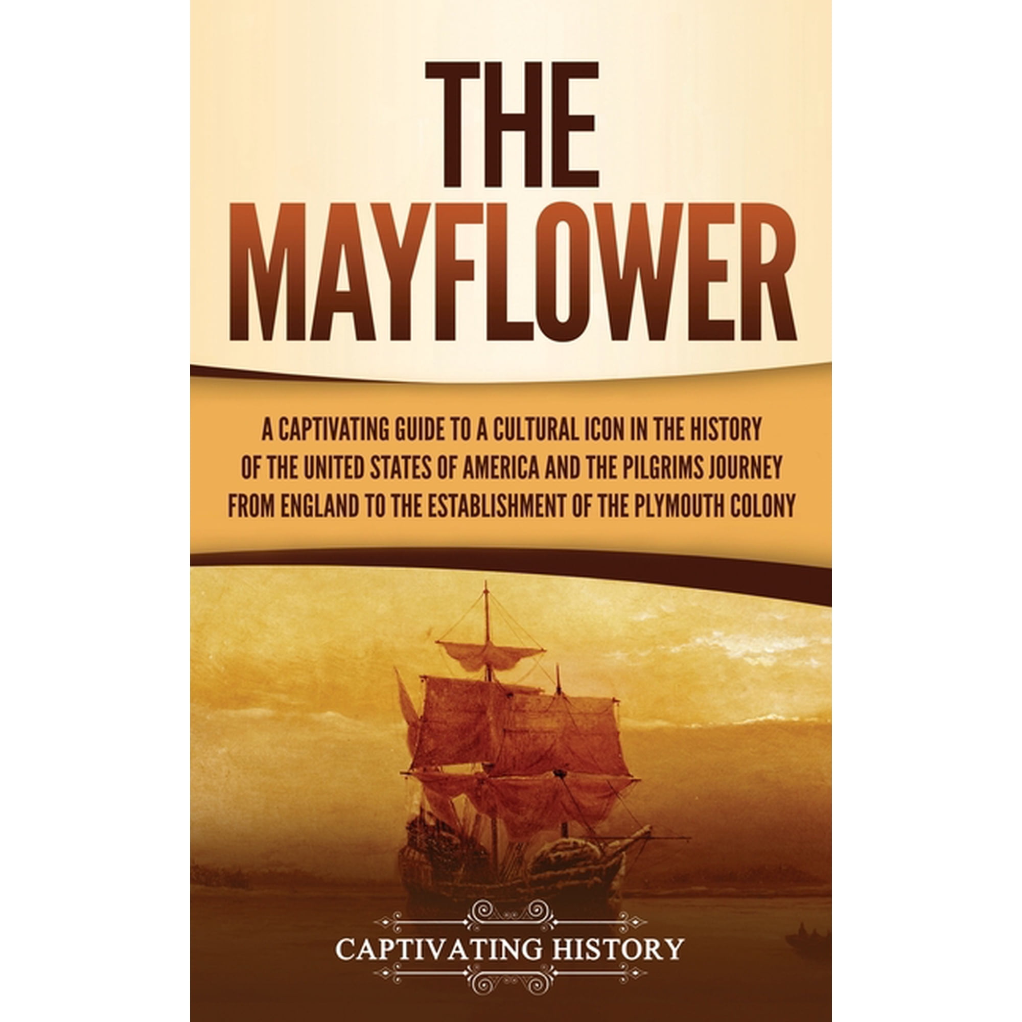 The Mayflower: A Captivating Guide to a Cultural Icon in the History of the United States of America and the Pilgrims&ap, (Hardcover)