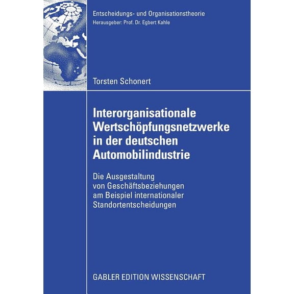 Entscheidungs- Und Organisationstheorie Interorganisationale Wertschöpfungsnetzwerke in Der Deutschen Automobilindustrie: Die Ausgestaltung Von Geschäftsbeziehu, (Paperback)