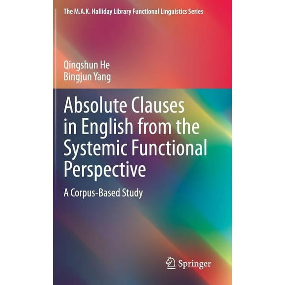 M.A.K. Halliday Library Functional Lingu Absolute Clauses in English from the Systemic Functional Perspective: A Corpus-Based Study, (Hardcover)