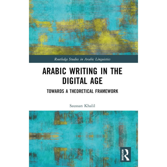 Routledge Studies in Arabic Linguistics Arabic Writing in the Digital Age: Towards a Theoretical Framework, (Paperback)