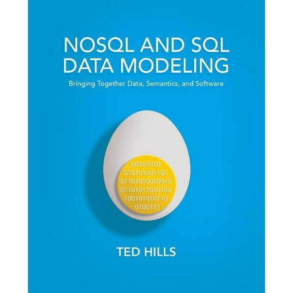 NoSQL and SQL Data Modeling: Bringing Together Data, Semantics, and Software, (Paperback)