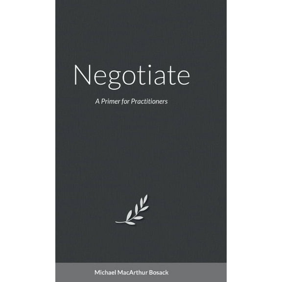 Negotiate: A Primer for Practitioners, (Hardcover)
