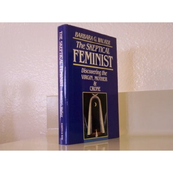 Pre-Owned The skeptical feminist: Discovering the virgin, mother, and crone (Hardcover) 0062509322 9780062509321