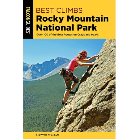 Best Climbs Rocky Mountain National Park : Over 100 of the Best Routes on Crags and (Best Mountains To Climb In Us)