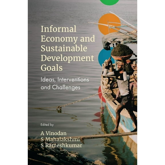 Informal Economy and Sustainable Development Goals: Ideas, Interventions and Challenges, (Hardcover)