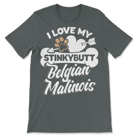 Funny Belgian Malinois Shirt - I Love My Stinkybutt Dog!
