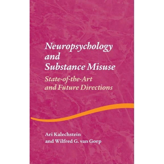 Studies on Neuropsychology, Neurology an Neuropsychology and Substance Use: State-Of-The-Art and Future Directions, (Hardcover)