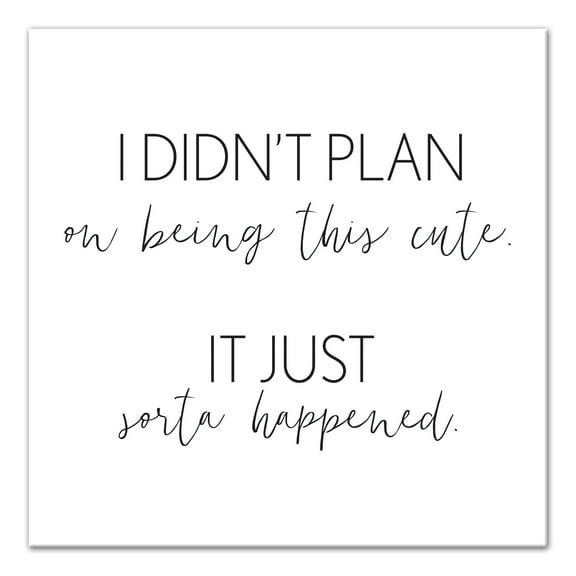 Creative Products I Didn't Plan On Being Cute 16x16 Canvas Wall Art