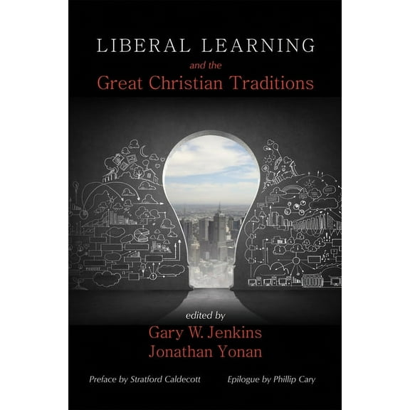 Liberal Learning and the Great Christian Traditions (Hardcover)