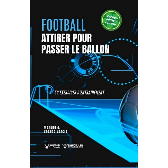 Football. Attirer pour passer le ballon : 50 exercices d'entraînement (version édition couleur) (Paperback)