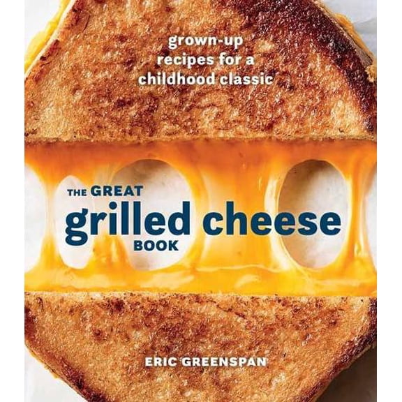 Pre-Owned The Great Grilled Cheese Book: Grown Up Recipes for a Childhood Classic Paperback