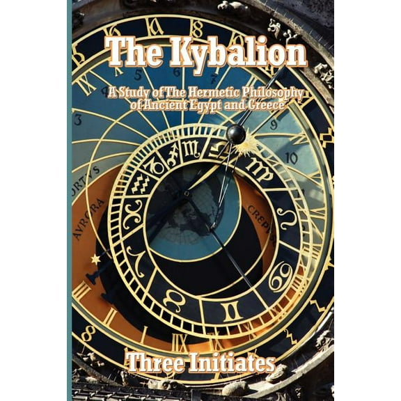 The Kybalion: A Study of The Hermetic Philosophy of Ancient Egypt and Greece, (Paperback)