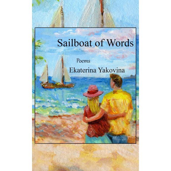 Sailboat of Words: Poems about love and sense of life, (Paperback)