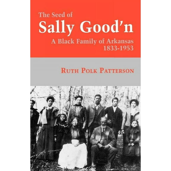 The Seed of Sally Good'n: A Black Family of Arkansas, 1833-1953, (Paperback)