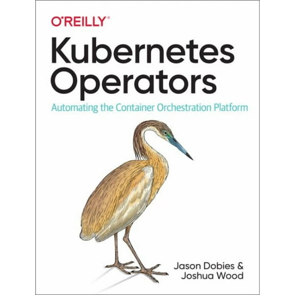 Kubernetes Operators: Automating the Container Orchestration Platform (Paperback)
