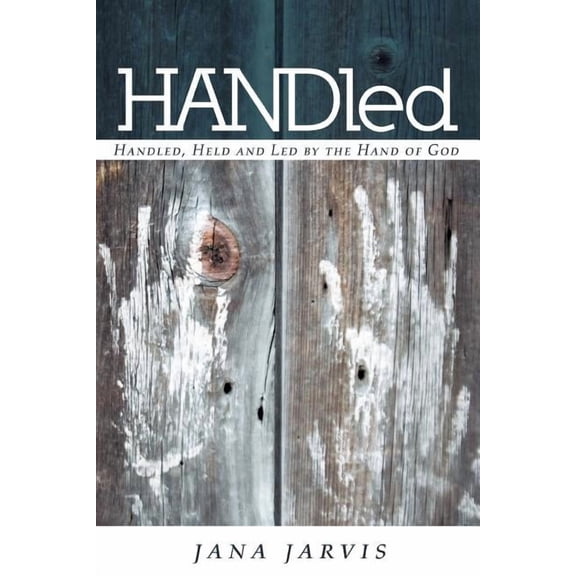 HANDled : Handled, Held and Led by the Hand of God (Paperback)