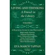 Friend in the Library: Living and Thinking - A Friend in the Library : Volume I - A Practical Guide to the Writings of Ralph Waldo Emerson, Nathaniel Hawthorne, Henry Wadsworth Longfellow, James Russell Lowell, John Greenleaf Whittier, Oliver Wendell Holmes (Series #1) (Paperback)