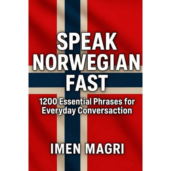 Speak Norwegian Fast: 1200 Essential Phrases for Everyday Conversation, (Paperback)