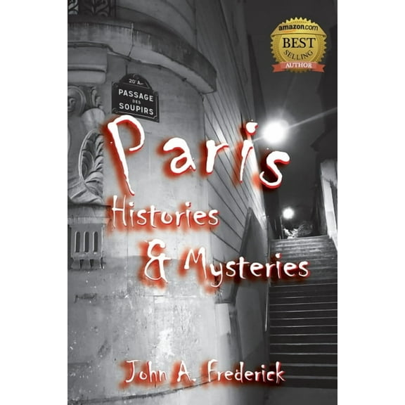 Paris Histories and Mysteries: How the City of Lights Changed the World, (Paperback)
