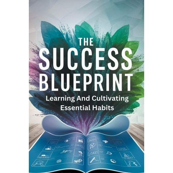 The Success Blueprint: Learning and Cultivating Essential Habits, (Paperback)
