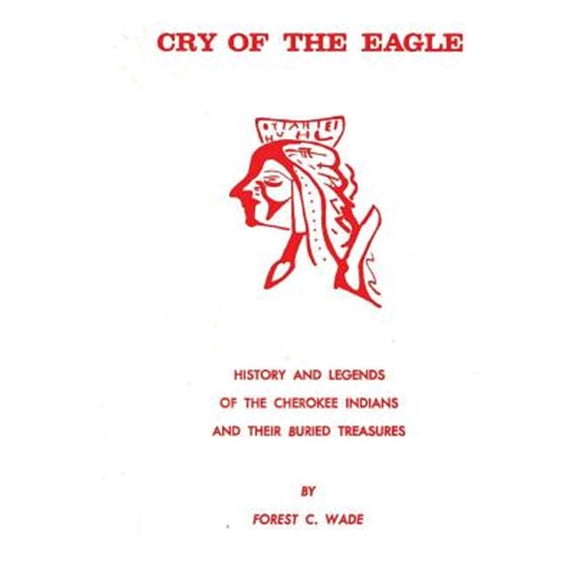 Pre-Owned Cry Of The Eagle: History And Legends Of The Cherokee Indians And Their Buried Treasure (Paperback)