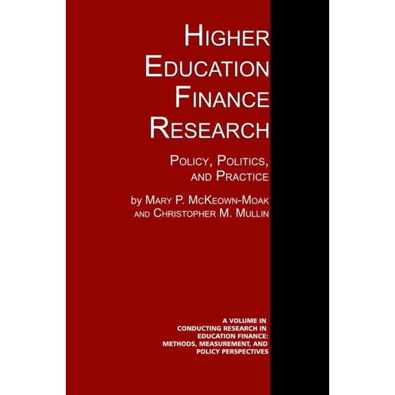 Conducting Research in Education Finance Higher Education Finance Research: Policy, Politics, and Practice, (Paperback)